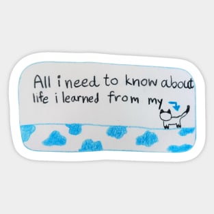 All i need to know about life i learned from my cat Sticker